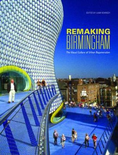 remaking birmingham,visual culture of urban regeneration