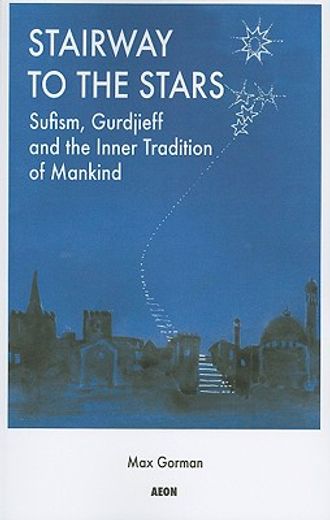 stairway to the stars,sufism, gurdjieff and the inner tradition of mankind (en Inglés)
