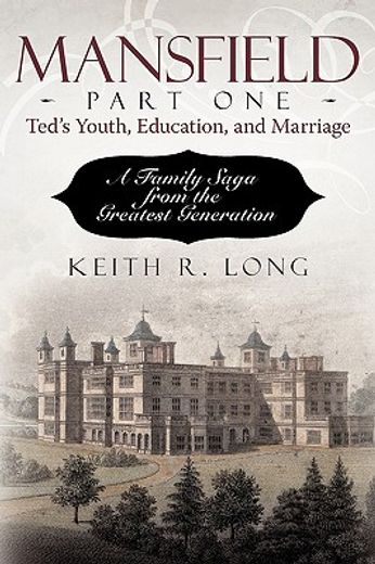 mansfield, part one: ted´s youth, education, and marriage,a family saga from the greatest generation