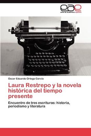 laura restrepo y la novela hist rica del tiempo presente (in Spanish)