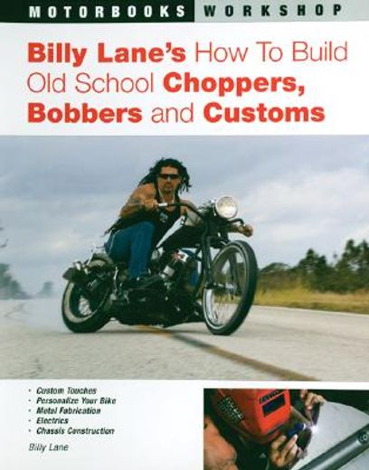billy lane´s how to build old school choppers, bobbers and customs (in English)