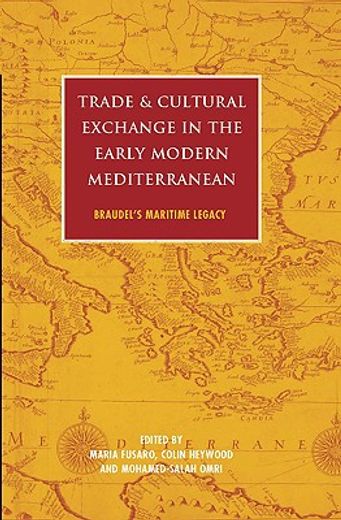 trade and cultural exchange in the early modern mediterranean,braudel´s maritime legacy