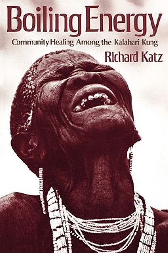 Boiling Energy : Community Healing among the Kalahari Kung (en Inglés)