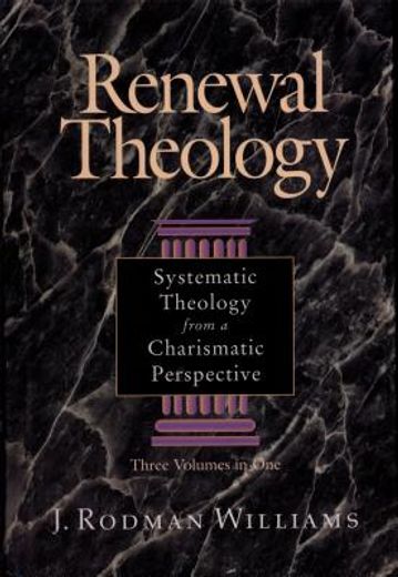 renewal theology,systematic theology from a chrismatic perspective