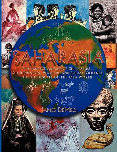 Saharasia: The 4000 bce Origins of Child Abuse, Sex-Repression, Warfare and Social Violence, in the Deserts of the old World (in English)