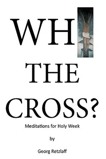 why the cross?,meditations for holy week