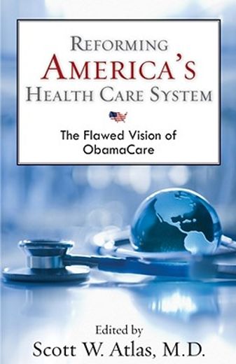 reforming america`s health care system,the flawed vision of obamacare