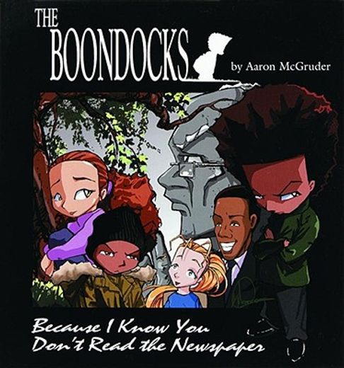 the boondocks,because i know you don´t read the newspaper