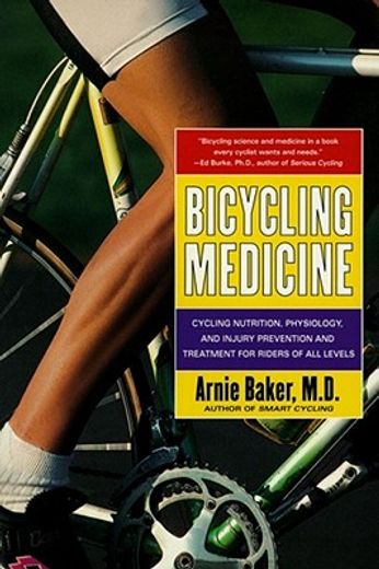 bicycling medicine,cycling nutrition, physiology, and injury prevention and treatment for riders of all levels (en Inglés)