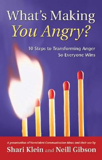 what´s making you angry?,10 steps to transforming anger so everyone wins