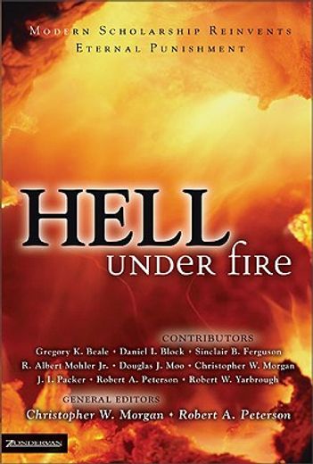 hell under fire,modern scholarship reinvents eternal punishment