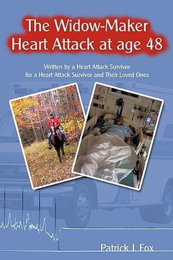the widow-maker heart attack at age 48,written by a heart attack survivor for a heart attack survivor and their loved ones (en Inglés)
