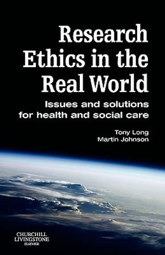 research ethics in the real world,issues and solutions for health and social care