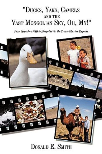 ducks, yaks, camels and the vast mongolian sky, oh, my!,from mogadore (oh) to mongolia via the trans-siberian express