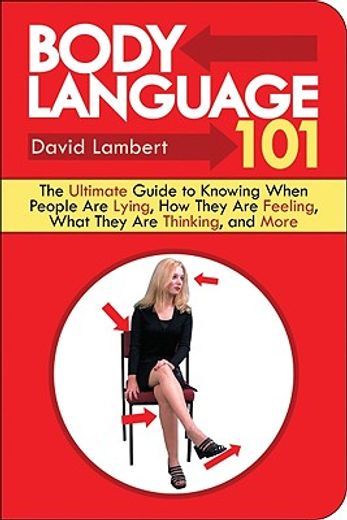 body language 101,the ultimate guide to knowing when people are lying, how they are feeling, what they are thinking, a