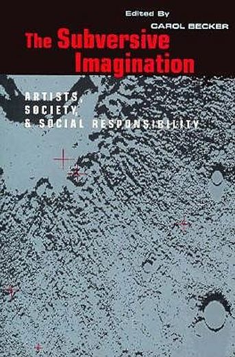 the subversive imagination,artists, society, and social responsibility