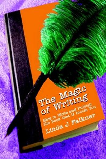 the magic of writing: how to write and publish the book that is inside you
