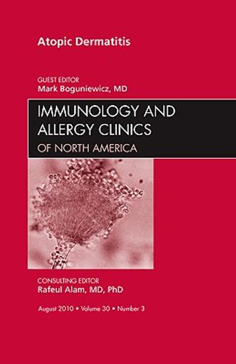 Atopic Dermatitis, an Issue of Immunology and Allergy Clinics: Volume 30-3