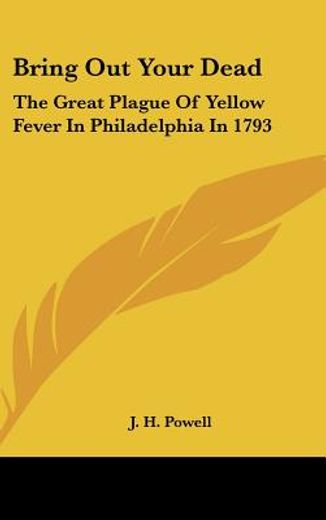 bring out your dead,the great plague of yellow fever in philadelphia in 1793