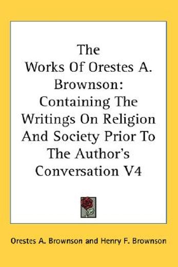 the works of orestes a. brownson,containing the writings on religion and society prior to the author´s conversation