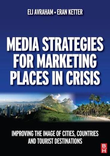 media strategies for marketing places in crisis,improving the image of cities, countries and tourist destinations