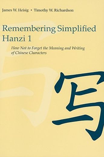 remembering simplified hanzi,book 1, how not to forget the meaning and writing of chinese characters
