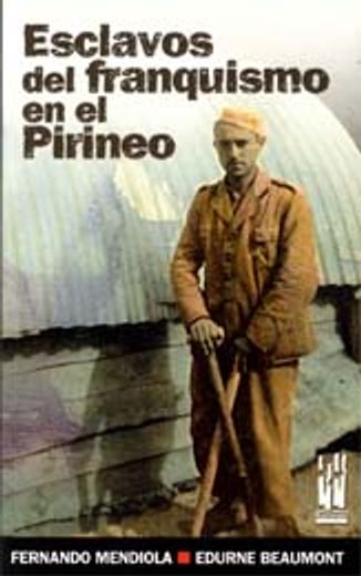 Esclavos del franquismo en el pirineo (Orreaga)