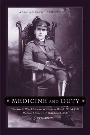 medicine and duty,the world war i memoir of captain harold w. mcgill, medical officer 31st batallion c.e.f.