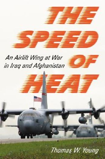 the speed of heat,an airlift wing at war in iraq and afghanistan