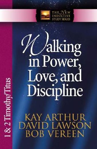 walking in power, love, and discipline,1 & 2 timothy and titus