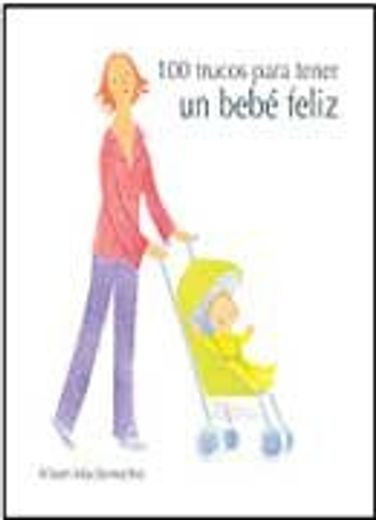 100 trucos para tener un bebe feliz (in Spanish)