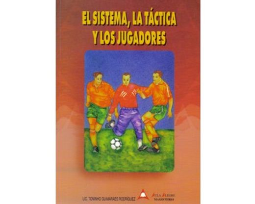 El sistema, la táctica y los jugadores (in Spanish)