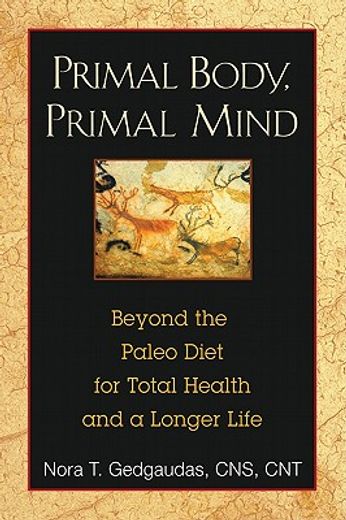 primal body, primal mind,beyond the paleo diet for total health and a longer life