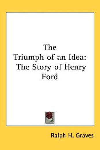 the triumph of an idea,the story of henry ford