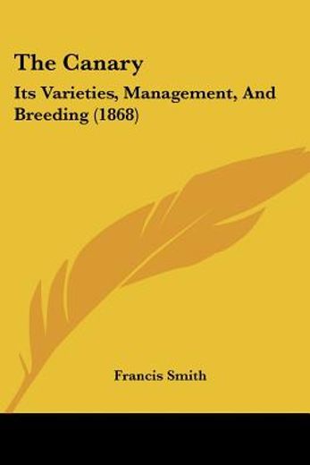 the canary,its varieties, management, and breeding