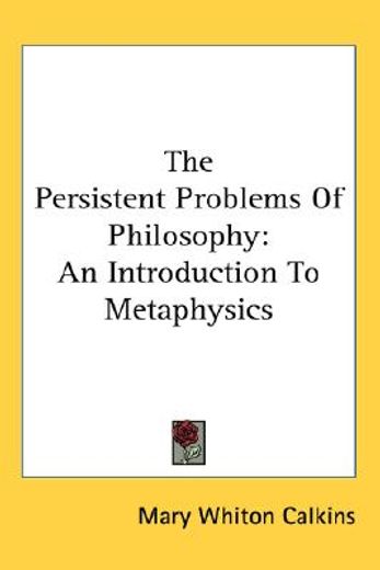 the persistent problems of philosophy,an introduction to metaphysics