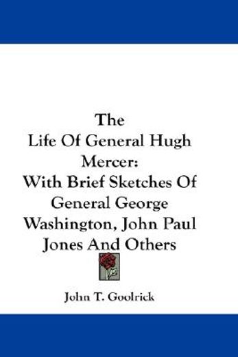 the life of general hugh mercer,with brief sketches of general george washington, john paul jones and others