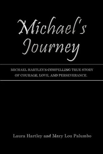 michael´s journey,michael hartley´s compelling true story of courage, love, and perseverance.