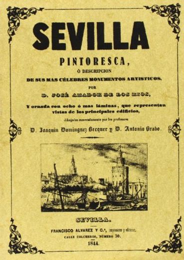 Sevilla Pintoresca o Descripcion de sus mas Celebres Monumentos a Rtisticos (Ed. Facsimil)