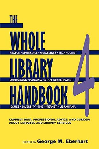 the whole library handbook 4,current data, professional advice, and curiosa about libraires and library services