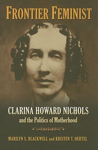 frontier feminist,clarina howard nichols and the politics of motherhood