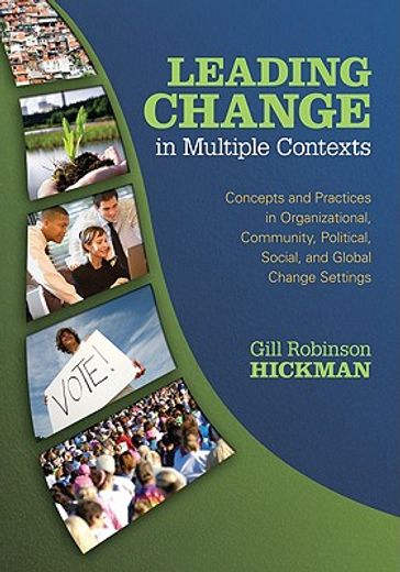 leading change in multiple contexts,concepts and practices in organizational, community, political, social, and global change settings