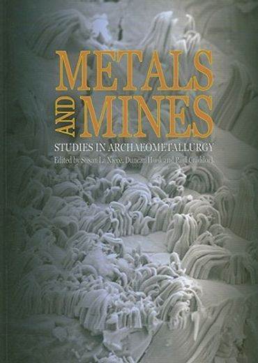 Metals and Mines: Studies in Archaeometallurgy (in English)