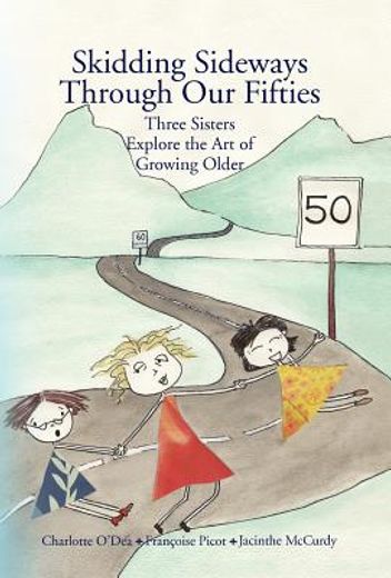 skidding sideways through our fifties,three sisters explore the art of growing older