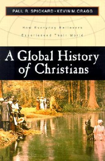 a global history of christians,how everyday believers experienced their world (en Inglés)