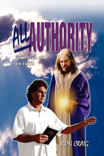 all authority in heaven and on earth,scriptural view of authority (en Inglés)