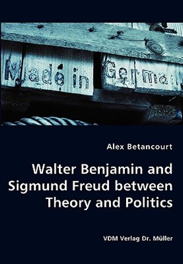 walter benjamin and sigmund freud between theory and politics