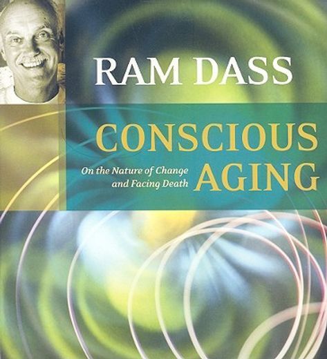 conscious aging,on the nature of change and facing death