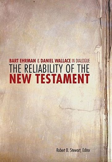 the reliability of the new testament,bart d. ehrman & daniel b. wallace in dialogue