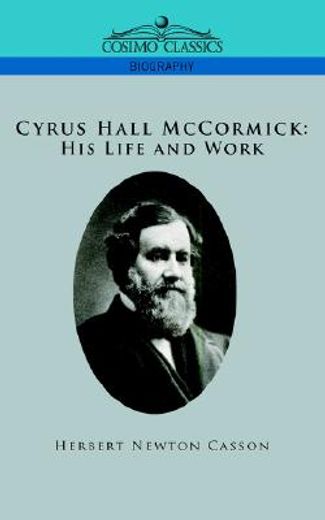 cyrus hall mccormick,his life and work